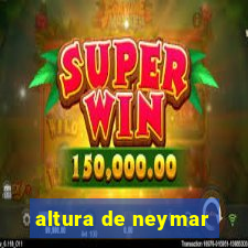 altura de neymar